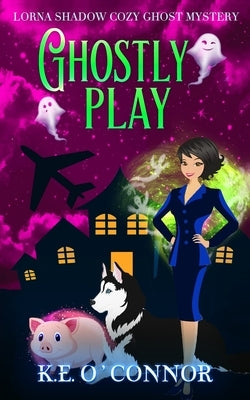 Ghostly Play by O'Connor, K. E.