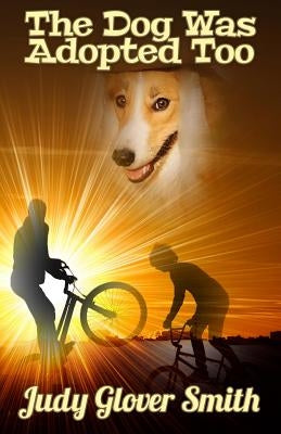 The Dog Was Adopted Too by Smith, Judy Glover
