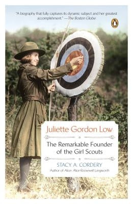 Juliette Gordon Low: The Remarkable Founder of the Girl Scouts by Cordery, Stacy A.