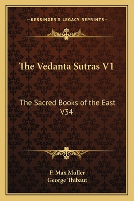 The Vedanta Sutras V1: The Sacred Books of the East V34 by Muller, F. Max