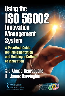 Using the ISO 56002 Innovation Management System: A Practical Guide for Implementation and Building a Culture of Innovation by Benraouane, Sid