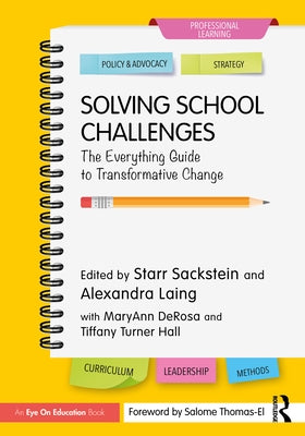 Solving School Challenges: The Everything Guide to Transformative Change by Sackstein, Starr