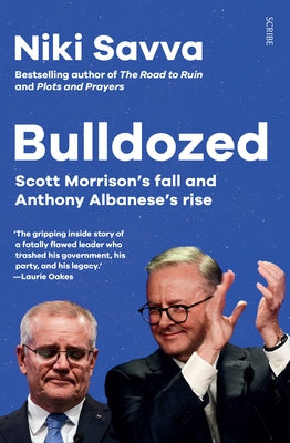 Bulldozed: Scott Morrison's Fall and Anthony Albanese's Rise by Savva, Niki