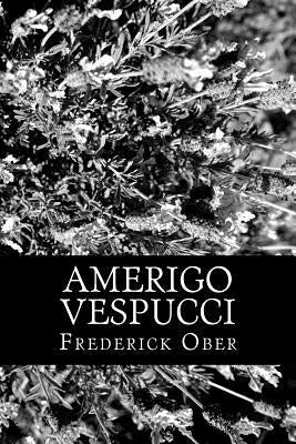 Amerigo Vespucci by Ober, Frederick A.