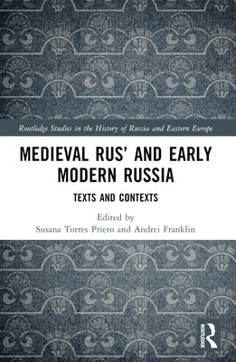 Medieval Rus' and Early Modern Russia: Texts and Contexts by Torres Prieto, Susana