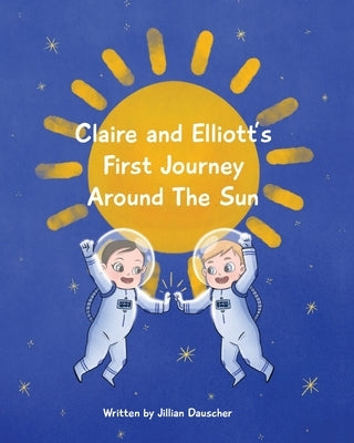 Claire and Elliott's First Journey Around The Sun by Dauscher, Jillian