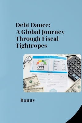 Debt Dance: A Global Journey Through Fiscal Tightropes by Rony
