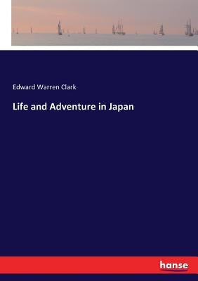 Life and Adventure in Japan by Clark, Edward Warren