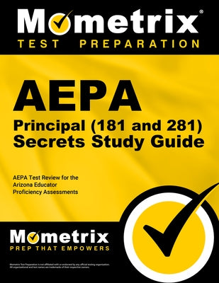 Aepa Principal (181 and 281) Secrets Study Guide: Aepa Test Review for the Arizona Educator Proficiency Assessments by Aepa Exam Secrets Test Prep