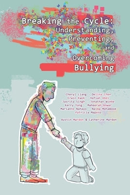 Breaking the Cycle: Understanding, Preventing, and Overcoming Bullying by Mardon, Austin