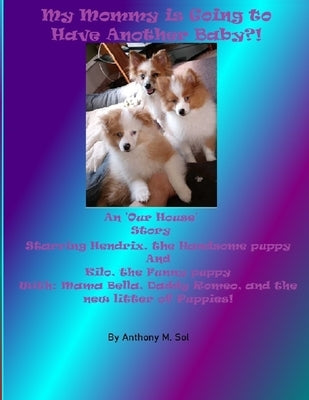 My Mommy is going to Have Another Baby!?: An 'Our House' story by Sol, Anthony M.