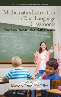 Mathematics Instruction in Dual Language Classrooms: Theory and Research That Informs Practice by Bravo, Marco A.