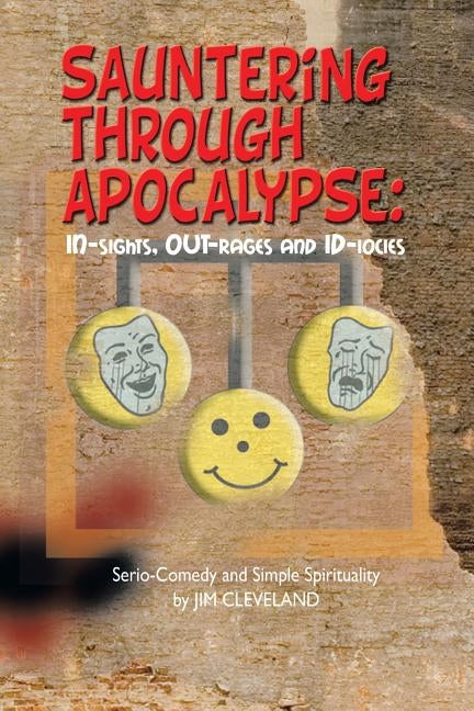 Sauntering Through Apocalypse: Serio-Comedy and Simple Spirituality by Cleveland, Jim