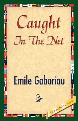 Caught in the Net by Gaboriau, Emile