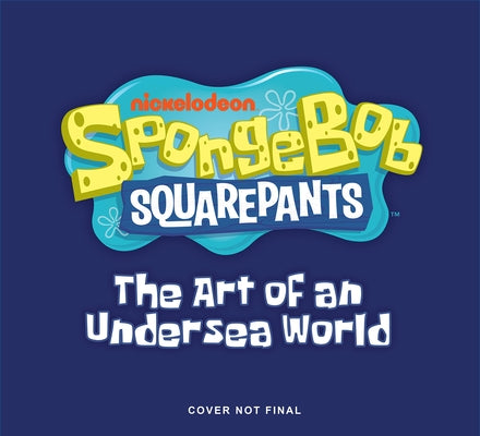 Spongebob Squarepants: The Art of an Undersea World by Miller-Zarneke, Tracey