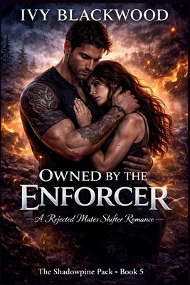 Owned by the Enforcer: A Rejected Mates Shifter Romance (The Shadowpine Pack Book 5) by Blackwood, Ivy
