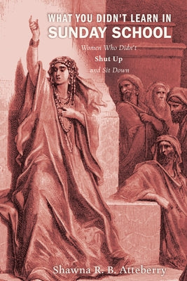 What You Didn't Learn in Sunday School by Atteberry, Shawna R. B.