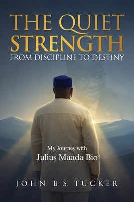 The Quiet Strength: From Discipline to Destiny by B. S. Tucker, John