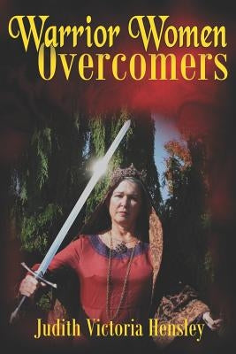 Warrior Women, Overcomers by Hensley, Judith Victoria