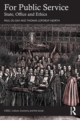 For Public Service: State, Office and Ethics by Du Gay, Paul