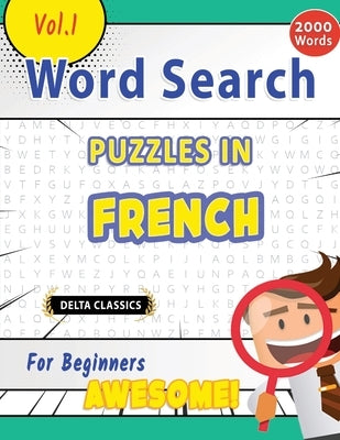Word Search Puzzles in French for Beginners - Awesome! Vol.1 - Delta Classics by Delta Classics