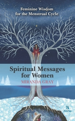 Spiritual Messages for Women: Feminine wisdom for the menstrual cycle by Feoh, Emanuela