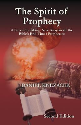 The Spirit of Prophecy - Second Edition by Knezacek, Daniel G. K.