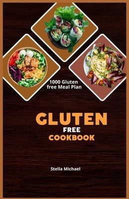 Gluten free Cookbook: "Deliciously Gluten-Free: A Culinary journey of flavourful Receipes for a Healthier lifestyle by Michael, Stella