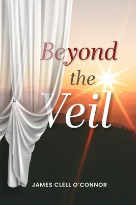 Beyond the Veil by O'Connor, James Clell