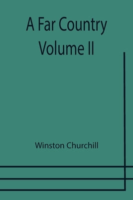 A Far Country - Volume II by Churchill, Winston
