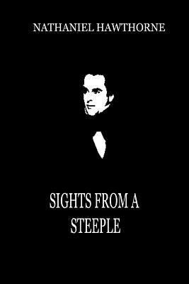 Sights From A Steeple by Hawthorne, Nathaniel