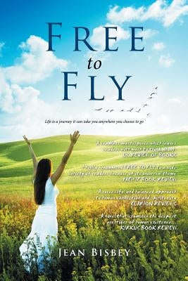 Free to Fly: Life is a journey it can take you anywhere you choose to go by Bisbey, Jean