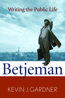 Betjeman: Writing the Public Life by Gardner, Kevin J.