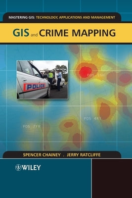 GIS and Crime Mapping by Chainey, Spencer