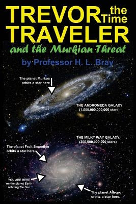 Trevor the Time Traveler and the Murkian Threat by Bray, Professor H. L.