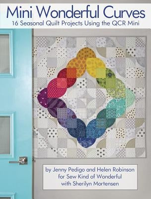 Mini Wonderful Curves: 16 Seasonal Quilt Projects Using the Qcr Mini by Pedigo, Jenny