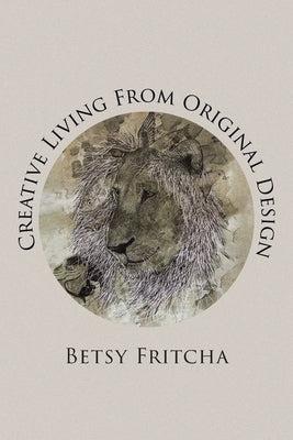 Creative Living From Original Design by Fritcha, Betsy