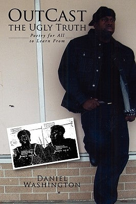 OutCast the Ugly Truth: Poetry for All to Learn From by Washington, Daniel