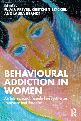 Behavioural Addiction in Women: An International Female Perspective on Treatment and Research by Prever, Fulvia
