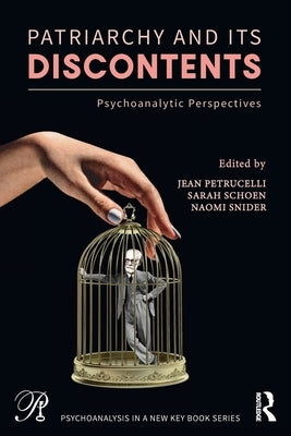 Patriarchy and Its Discontents: Psychoanalytic Perspectives by Petrucelli, Jean