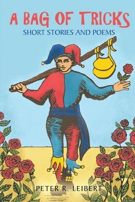 A Bag of Tricks: Short Stories and Poems by Leibert, Peter