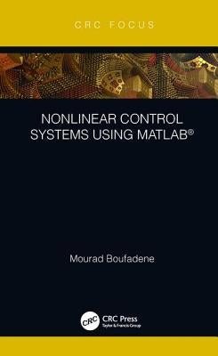 Nonlinear Control Systems Using Matlab(r) by Boufadene, Mourad