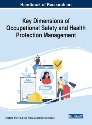 Handbook of Research on Key Dimensions of Occupational Safety and Health Protection Management by Zivkovic, Snezana
