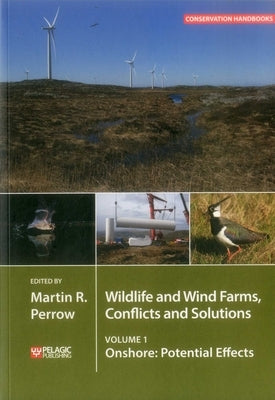 Wildlife and Wind Farms - Conflicts and Solutions: Onshore: Potential Effects by Perrow, Martin