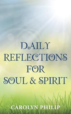 Daily Reflections for Soul & Spirit by Philip, Carolyn