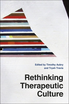 Rethinking Therapeutic Culture by Aubry, Timothy
