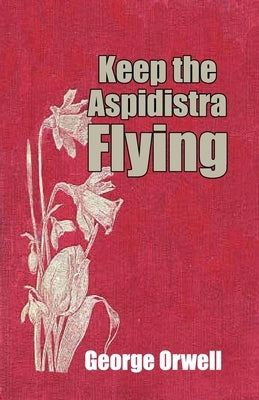 Keep the Aspidistra Flying by Orwell, George