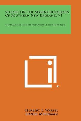 Studies on the Marine Resources of Southern New England, V1: An Analysis of the Fish Population of the Shore Zone by Warfel, Herbert E.