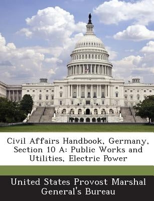 Civil Affairs Handbook, Germany, Section 10 a: Public Works and Utilities, Electric Power by United States Provost Marshal General's