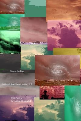 Strange Realities: Collected Short Stories and More by Gary Hill Expanded and Revised Edition by Hill, Gary